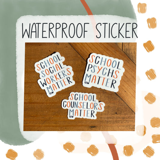 School Counselors, School Psychs, and School Social Workers Matter - Waterproof Sticker